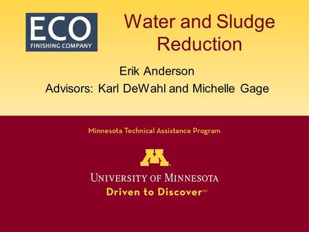 Water and Sludge Reduction Erik Anderson Advisors: Karl DeWahl and Michelle Gage.