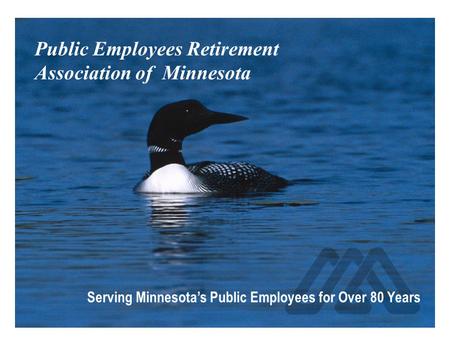 Public Employees Retirement Association of Minnesota Serving Minnesota’s public employees for more than 80 Years Public Employees Retirement Association.
