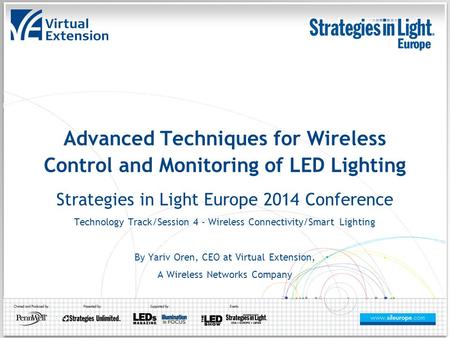 Advanced Techniques for Wireless Control and Monitoring of LED Lighting Strategies in Light Europe 2014 Conference Technology Track/Session 4 - Wireless.