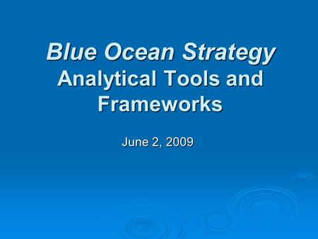 Blue Ocean Strategy Analytical Tools and Frameworks June 2, 2009.