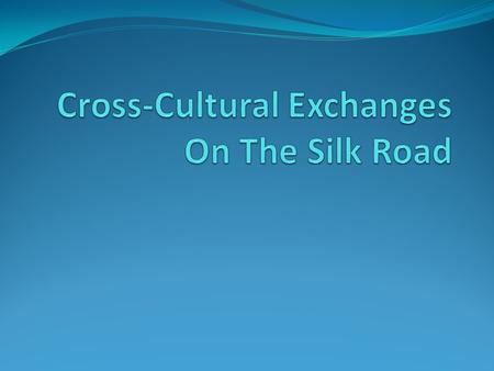 Long Distance Trade and the Silk Roads Network Long Distance Trade Brought wealth and access to foreign products Enabled the spread of religious ideas.