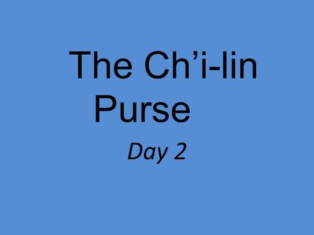 The Ch’i-lin Purse Day 2.