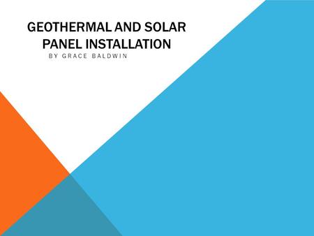 GEOTHERMAL AND SOLAR PANEL INSTALLATION BY GRACE BALDWIN.