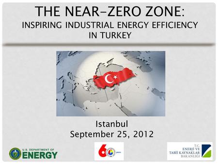 THE NEAR-ZERO ZONE: INSPIRING INDUSTRIAL ENERGY EFFICIENCY IN TURKEY Istanbul September 25, 2012.