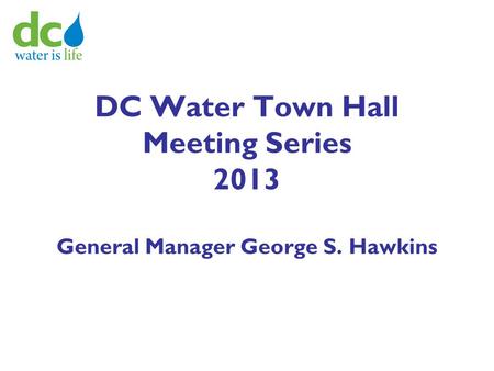 DC Water Town Hall Meeting Series 2013 General Manager George S. Hawkins.