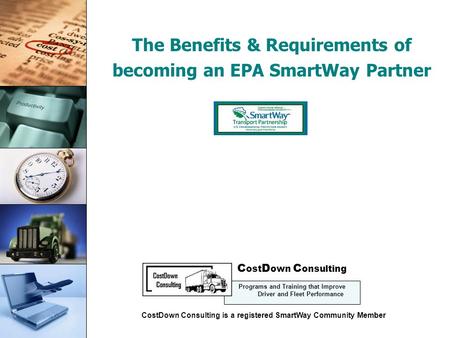Cost Control The Benefits & Requirements of becoming an EPA SmartWay Partner Presentation Copyright: CostDown Consulting 2008 C ost D own C onsulting Programs.