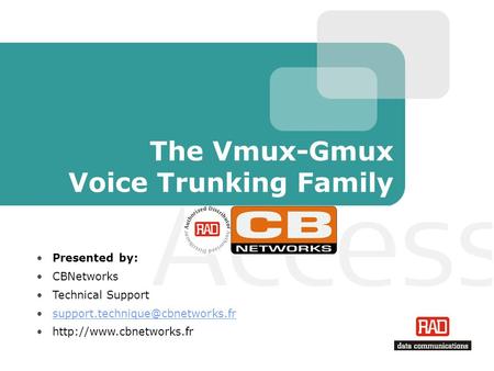 The Vmux-Gmux Voice Trunking Family Presented by: CBNetworks Technical Support