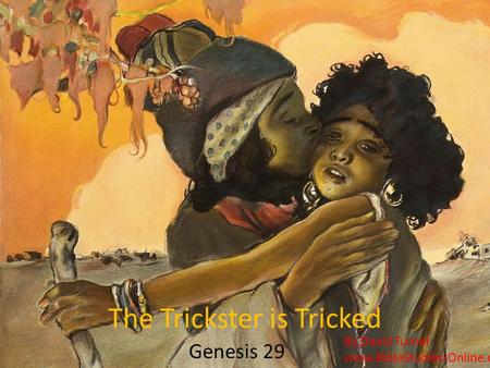 The Trickster is Tricked Genesis 29 By David Turner www.BibleStudies-Online.com.
