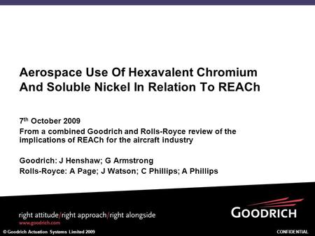Aerospace Use Of Hexavalent Chromium And Soluble Nickel In Relation To REACh 7th October 2009 From a combined Goodrich and Rolls-Royce review of the implications.