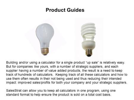 Product Guides Building and/or using a calculator for a single product “up sale” is relatively easy. But for companies like yours, with a number of strategic.