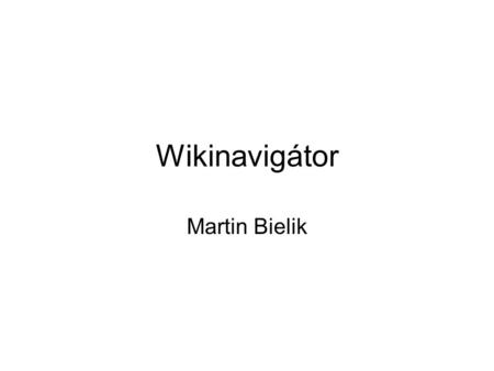 Wikinavigátor Martin Bielik. Mozilla firefox Free and open source web browser 30% of worldwide usage Gecko layout engine Microsoft Windows, GNU/Linux,