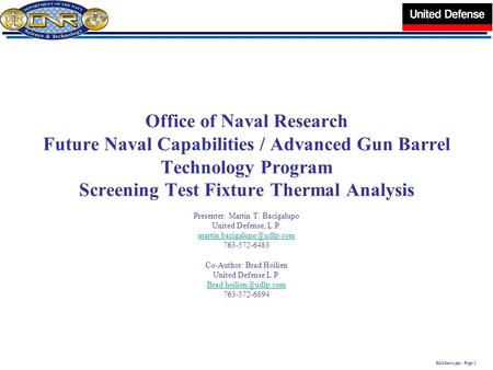 KickIntro.ppt - Page 1 Office of Naval Research Future Naval Capabilities / Advanced Gun Barrel Technology Program Screening Test Fixture Thermal Analysis.