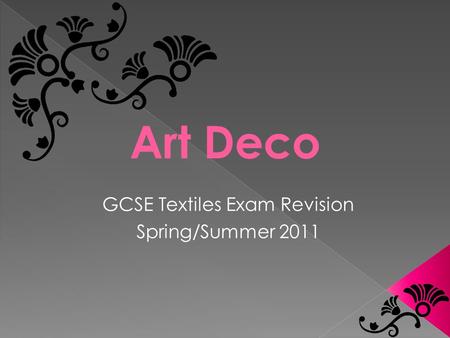 Art Deco GCSE Textiles Exam Revision Spring/Summer 2011.