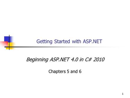 11 Getting Started with ASP.NET Beginning ASP.NET 4.0 in C# 2010 Chapters 5 and 6.