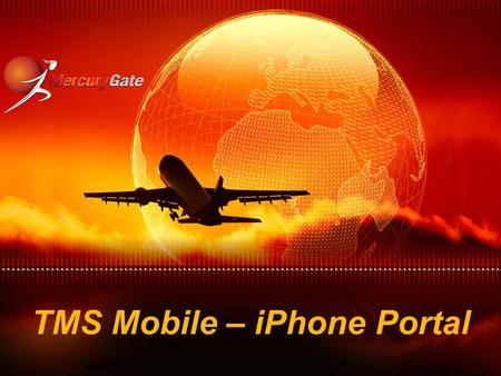 TMS Mobile – iPhone Portal. Overview TMS Mobile is your mobile view into your TMS world! Currently supported mobile platforms: iPhone 2G iPhone 3G iPhone.
