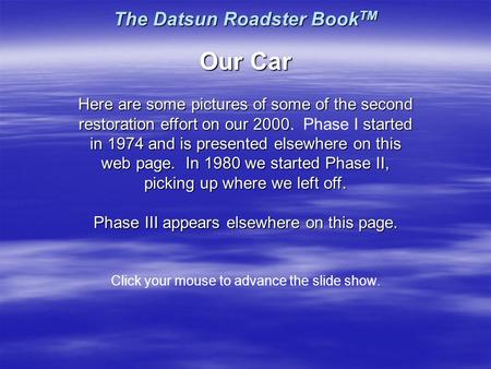 The Datsun Roadster Book TM Our Car Here are some pictures of some of the second restoration effort on our 2000started in 1974 and is presented elsewhere.