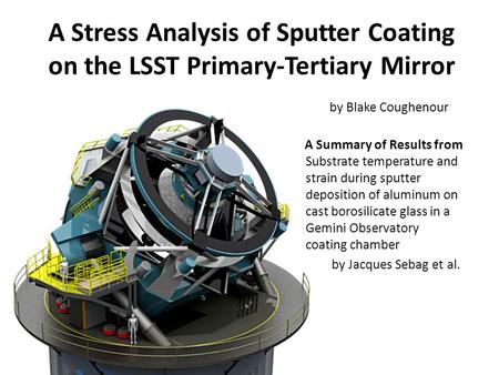 A Stress Analysis of Sputter Coating on the LSST Primary-Tertiary Mirror Substrate temperature and strain during sputter deposition of aluminum on cast.