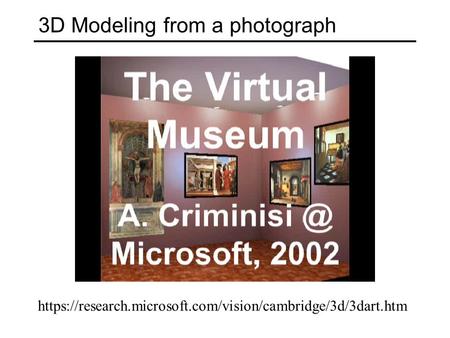 3D Modeling from a photograph https://research.microsoft.com/vision/cambridge/3d/3dart.htm.