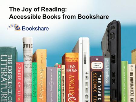 The Joy of Reading: Accessible Books from Bookshare.