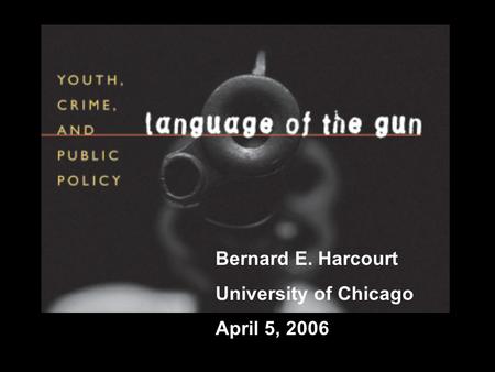 Bernard E. Harcourt University of Chicago April 5, 2006.