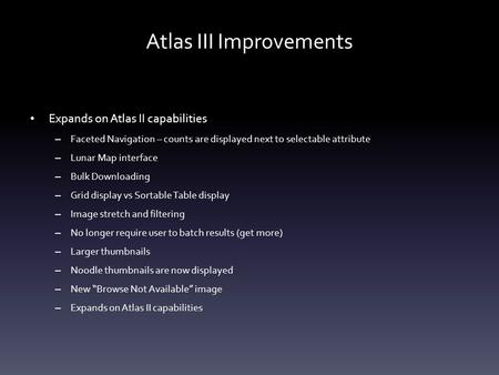 Atlas III Improvements Expands on Atlas II capabilities – Faceted Navigation – counts are displayed next to selectable attribute – Lunar Map interface.