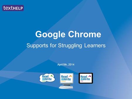 Google Chrome Supports for Struggling Learners April 5th, 2014.