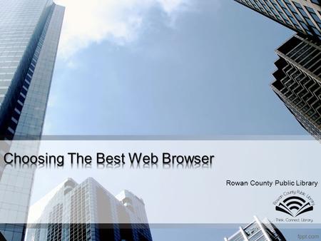 Rowan County Public Library. What Is a Web Browser? A web browser is a software application that allows you to browse the internet, provided that you.