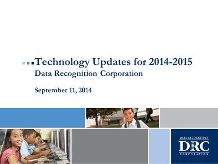 Technology Updates for 2014-2015 Data Recognition Corporation September 11, 2014.