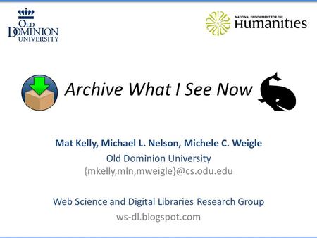 Archive What I See Now Mat Kelly, Michael L. Nelson, Michele C. Weigle Old Dominion University Web Science and Digital.
