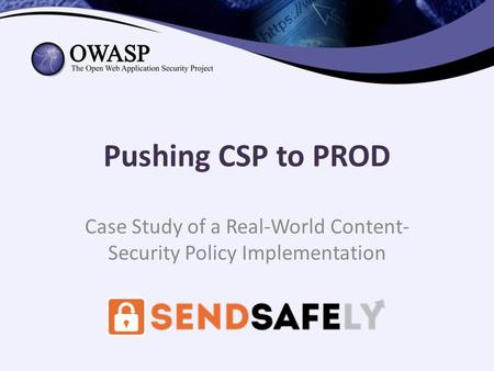 Pushing CSP to PROD Case Study of a Real-World Content- Security Policy Implementation.