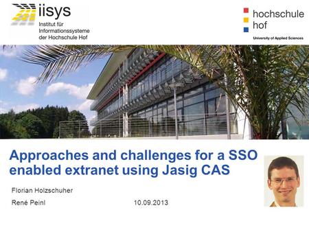 Approaches and challenges for a SSO enabled extranet using Jasig CAS Florian Holzschuher René Peinl10.09.2013.
