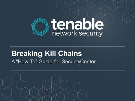 Breaking Kill Chains A “How To” Guide for SecurityCenter.