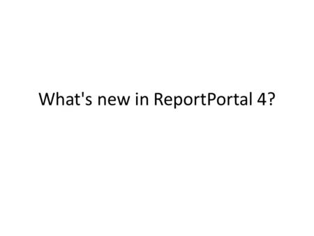 What's new in ReportPortal 4?. IE 10, Chrome, Firefox and Safari support Excel 2007 and up support.NET 4.0 support.