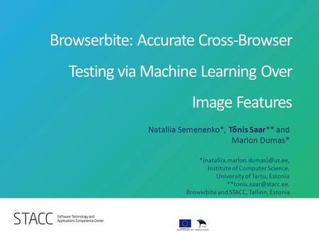 Browserbite: Accurate Cross-Browser Testing via Machine Learning Over Image Features Nataliia Semenenko*, Tõnis Saar** and Marlon Dumas*