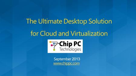 The Ultimate Desktop Solution for Cloud and Virtualization.