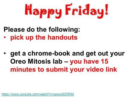 Happy Friday! Please do the following: pick up the handouts
