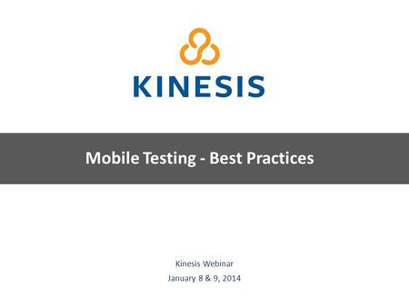 Kinesis Survey Technologies Kinesis Webinar January 8 & 9, 2014 Mobile Testing - Best Practices.