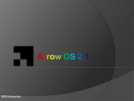 Arrow OS 2.1 2013 Arrow Inc.. Loading... Admin User.