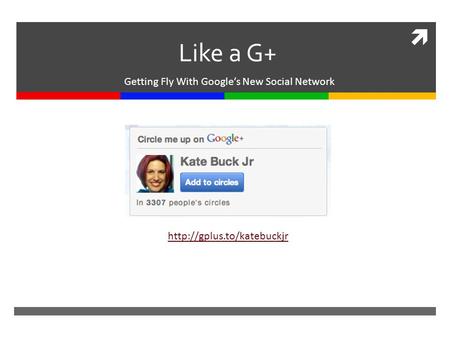  Like a G+ Getting Fly With Google’s New Social Network
