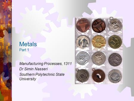 Metals Part 1 Manufacturing Processes, 1311 Dr Simin Nasseri