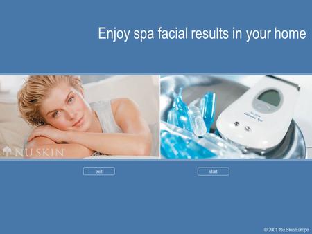 Enjoy spa facial results in your home exitstart © 2001 Nu Skin Europe.
