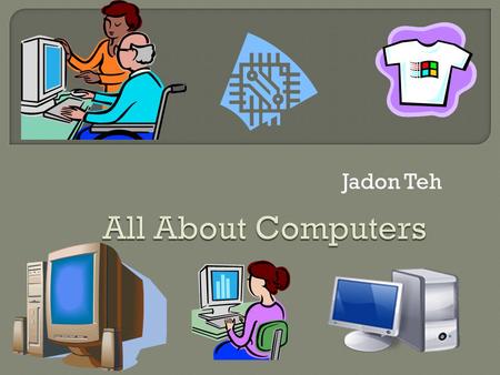 Jadon Teh.  Websites are things that we almost use everyday – like Mozilla Fire Fox and Google.