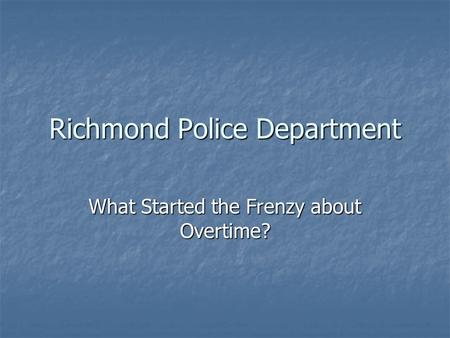 Richmond Police Department What Started the Frenzy about Overtime?