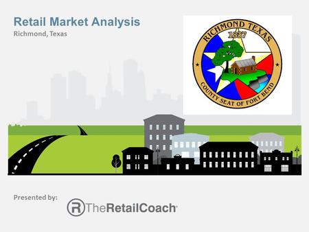 Presented by: Retail Market Analysis Richmond, Texas.