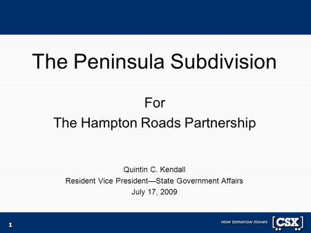 1 The Peninsula Subdivision For The Hampton Roads Partnership Quintin C. Kendall Resident Vice President—State Government Affairs July 17, 2009.