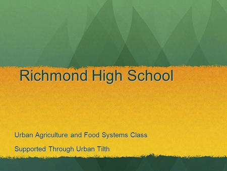 Richmond High School Urban Agriculture and Food Systems Class Supported Through Urban Tilth.