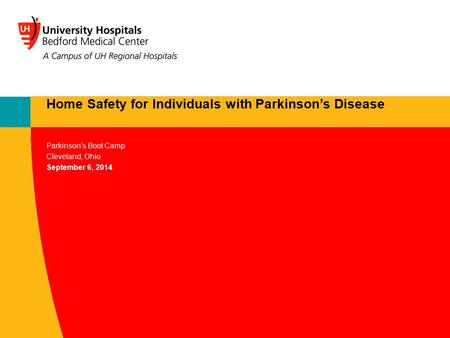 Parkinson’s Boot Camp Cleveland, Ohio September 6, 2014 Home Safety for Individuals with Parkinson’s Disease.