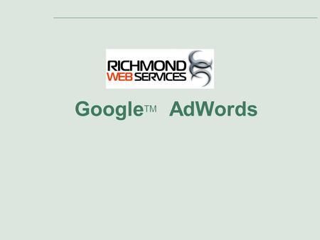Google TM AdWords. Slide 2 Agenda Presentation Topics: 1.Introduction to AdWords 2.Google’s Ad Distribution Network 3.Primary Benefits of AdWords 4.Online.