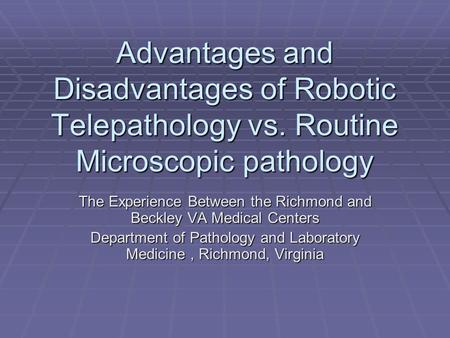 Advantages and Disadvantages of Robotic Telepathology vs
