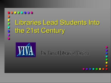 Libraries Lead Students Into the 21st Century. Why Did the Virtual Library of Virginia Develop?